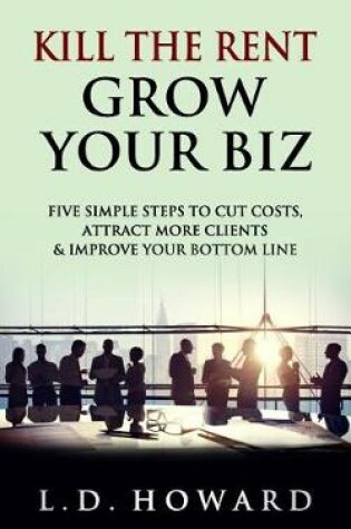 Cover of Kill The Rent Grow Your Biz