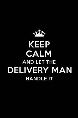 Book cover for Keep Calm and Let the Delivery Man Handle It