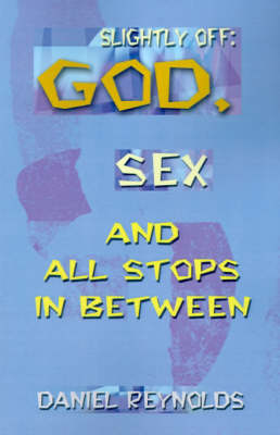 Book cover for Slightly Off: God, Sex and All Stops Between