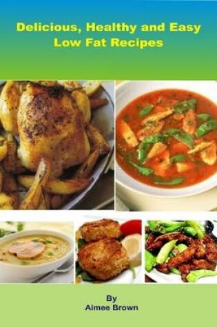 Cover of Delicious, Healthy and Easy Low Fat Recipes