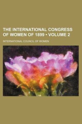 Cover of The International Congress of Women of 1899 (Volume 2)