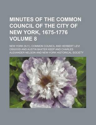 Book cover for Minutes of the Common Council of the City of New York, 1675-1776 Volume 8