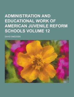 Book cover for Administration and Educational Work of American Juvenile Reform Schools Volume 12