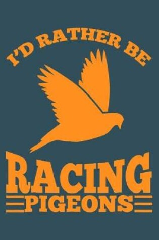 Cover of Id rather be racing pigeons