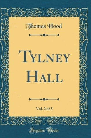 Cover of Tylney Hall, Vol. 2 of 3 (Classic Reprint)