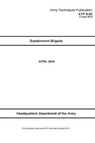 Cover of Army Techniques Publication ATP 4-93 Sustainment Brigade APRIL 2016