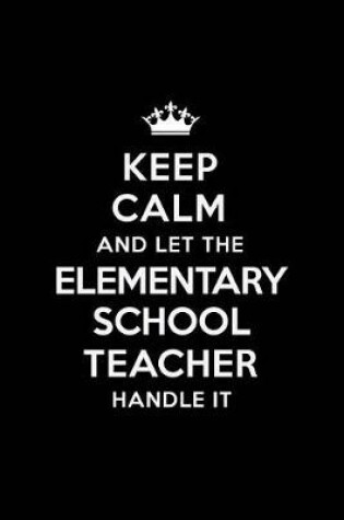 Cover of Keep Calm and Let the Elementary School Teacher Handle It