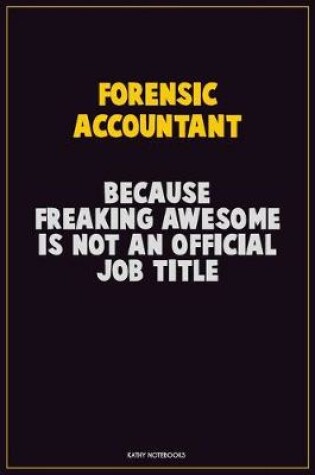 Cover of Forensic Accountant, Because Freaking Awesome Is Not An Official Job Title