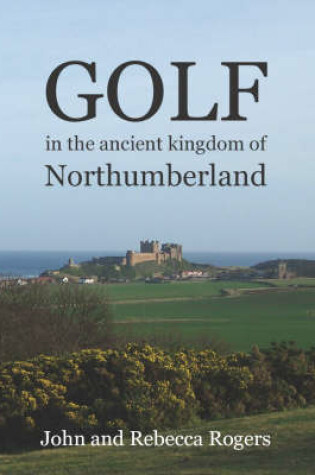 Cover of Golf in the Ancient Kingdom of Northumberland