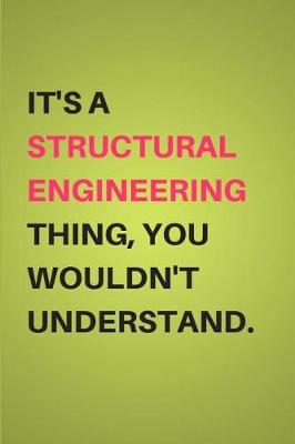 Book cover for It's a Structural Engineering Thing, You Wouldn't Understand.