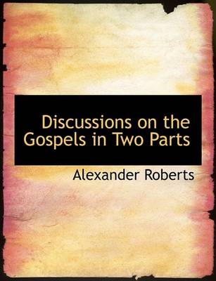 Book cover for Discussions on the Gospels in Two Parts