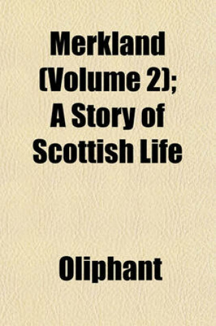 Cover of Merkland (Volume 2); A Story of Scottish Life