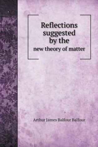 Cover of Reflections suggested by the new theory of matter