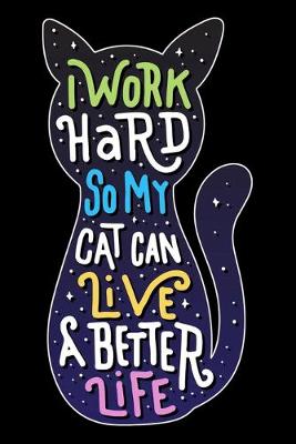 Book cover for I work hard So my cat can live a better life