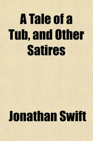 Cover of A Tale of a Tub, and Other Satires