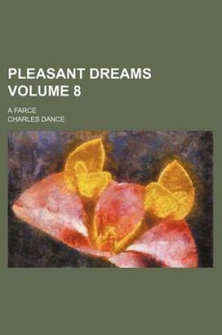 Cover of Pleasant Dreams Volume 8; A Farce