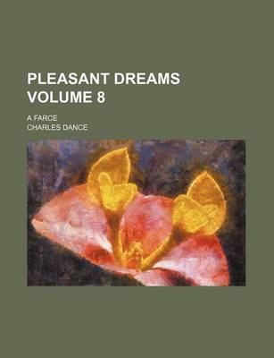 Book cover for Pleasant Dreams Volume 8; A Farce