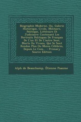 Cover of Biographie Moderne, Ou, Galerie Historique, Civile, Militaire, Politique, Litteraire Et Judiciaire