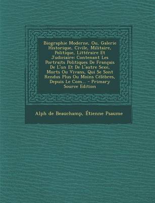 Book cover for Biographie Moderne, Ou, Galerie Historique, Civile, Militaire, Politique, Litteraire Et Judiciaire