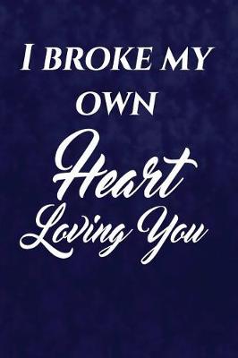 Book cover for I Broke My Own Heart Loving You.