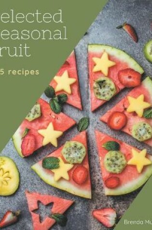 Cover of 365 Selected Seasonal Fruit Recipes