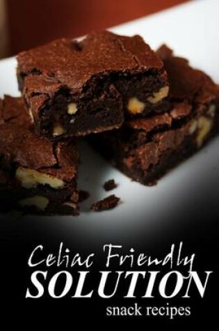 Cover of Celiac Friendly Solution - Snack Recipes