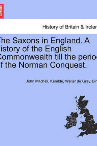 Cover of The Saxons in England. a History of the English Commonwealth Till the Period of the Norman Conquest. Vol. II, New Edition, Revised