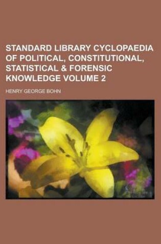 Cover of Standard Library Cyclopaedia of Political, Constitutional, Statistical & Forensic Knowledge Volume 2