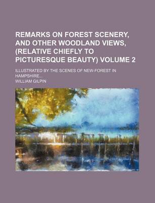 Book cover for Remarks on Forest Scenery, and Other Woodland Views, (Relative Chiefly to Picturesque Beauty); Illustrated by the Scenes of New-Forest in Hampshire Volume 2