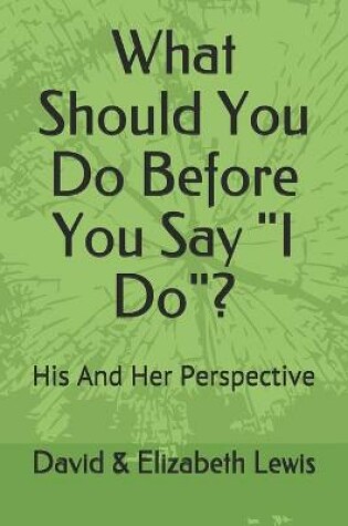 Cover of What Should You Do Before You Say I Do?