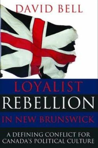 Cover of Loyalist Rebellion in New Brunswick