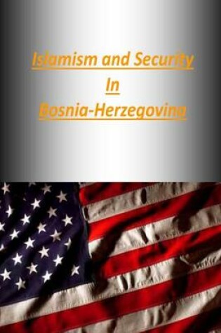 Cover of Islamism and Security in Bosnia-Herzegovina