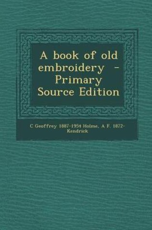 Cover of A Book of Old Embroidery - Primary Source Edition