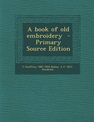 Book cover for A Book of Old Embroidery - Primary Source Edition