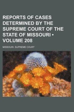 Cover of Reports of Cases Determined by the Supreme Court of the State of Missouri (Volume 208)