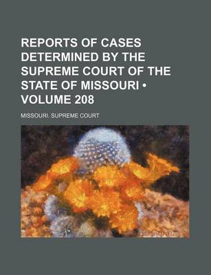 Book cover for Reports of Cases Determined by the Supreme Court of the State of Missouri (Volume 208)