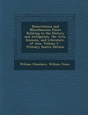 Book cover for Dissertations and Miscellaneous Pieces Relating to the History and Antiquities, the Arts, Sciences, and Literature, of Asia, Volume 2 - Primary Source