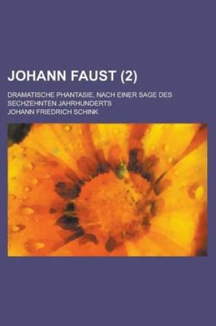 Cover of Johann Faust; Dramatische Phantasie, Nach Einer Sage Des Sechzehnten Jahrhunderts Volume 2