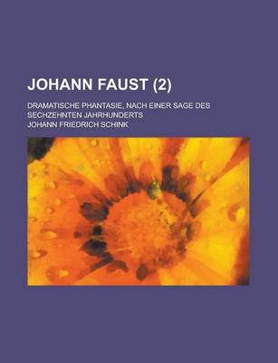 Book cover for Johann Faust; Dramatische Phantasie, Nach Einer Sage Des Sechzehnten Jahrhunderts Volume 2