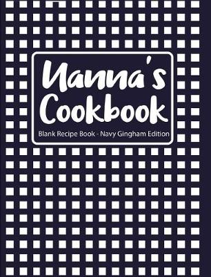 Book cover for Nanna's Cookbook Blank Recipe Book Navy Gingham Edition