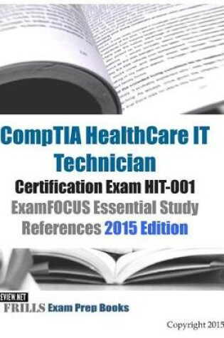 Cover of CompTIA HealthCare IT Technician Certification Exam HIT-001 ExamFOCUS Essential Study References