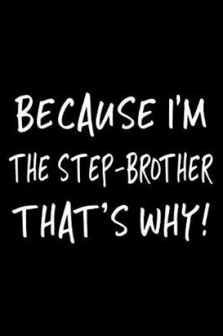 Cover of Because I'm the Step-Brother That's Why!