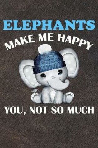 Cover of Elephants Make Me Happy You Not So Much