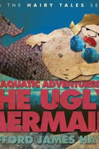 Cover of The Aquatic Adventures of The Ugly Mermaid (illustrated)