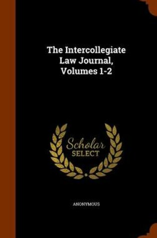 Cover of The Intercollegiate Law Journal, Volumes 1-2