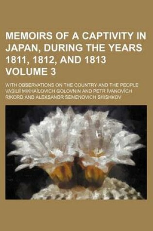 Cover of Memoirs of a Captivity in Japan, During the Years 1811, 1812, and 1813; With Observations on the Country and the People Volume 3