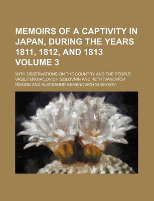 Book cover for Memoirs of a Captivity in Japan, During the Years 1811, 1812, and 1813; With Observations on the Country and the People Volume 3