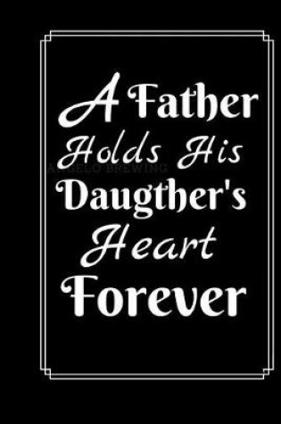 Cover of A Father Holds His Daugther's Heart Forever