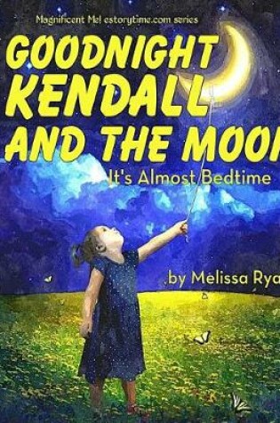 Cover of Goodnight Kendall and the Moon, It's Almost Bedtime