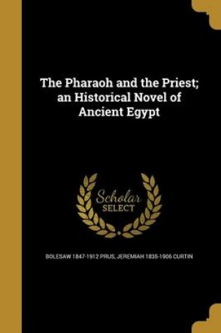 Cover of The Pharaoh and the Priest; An Historical Novel of Ancient Egypt